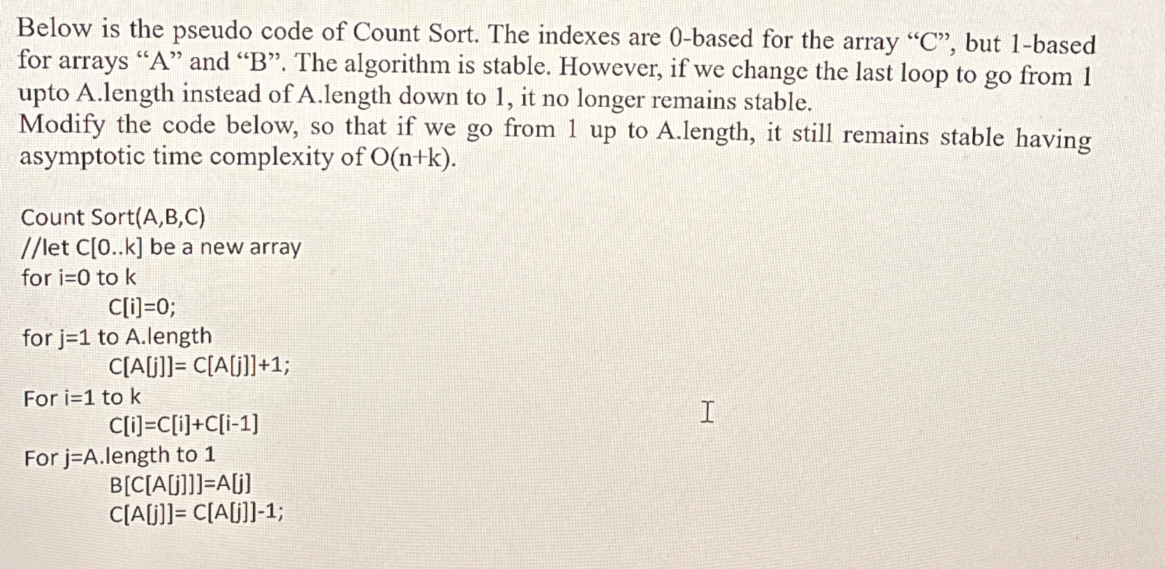  Below is the pseudo code of Count Sort. The indexes are