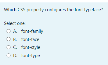  Which CSS property configures the font typeface? Select one: O A.