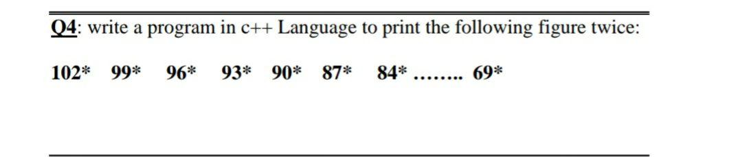  Q4: write a program in c++ Language to print the following