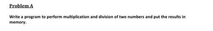 solve this in 8086 Problem A Write a program to perform multiplication