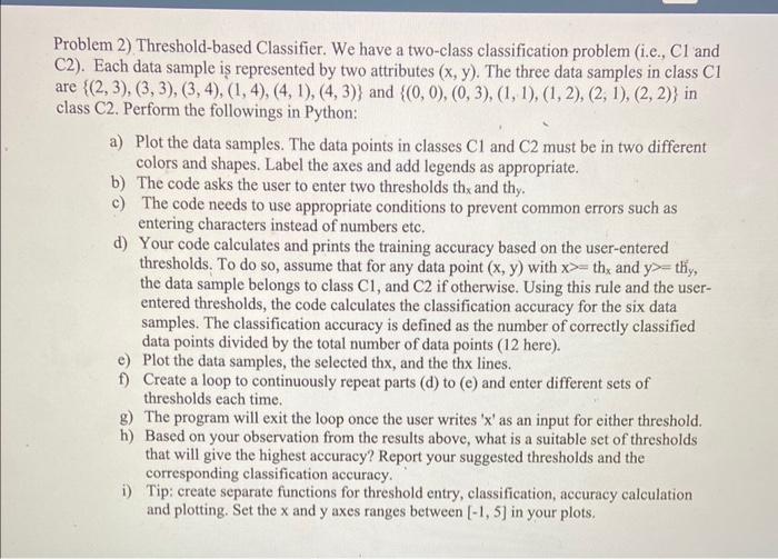  Problem 2) Threshold-based Classifier. We have a two-class classification problem (i.e.,
