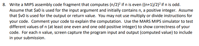  8. Write a MIPS assembly code fragment that computes (n/2)2 if