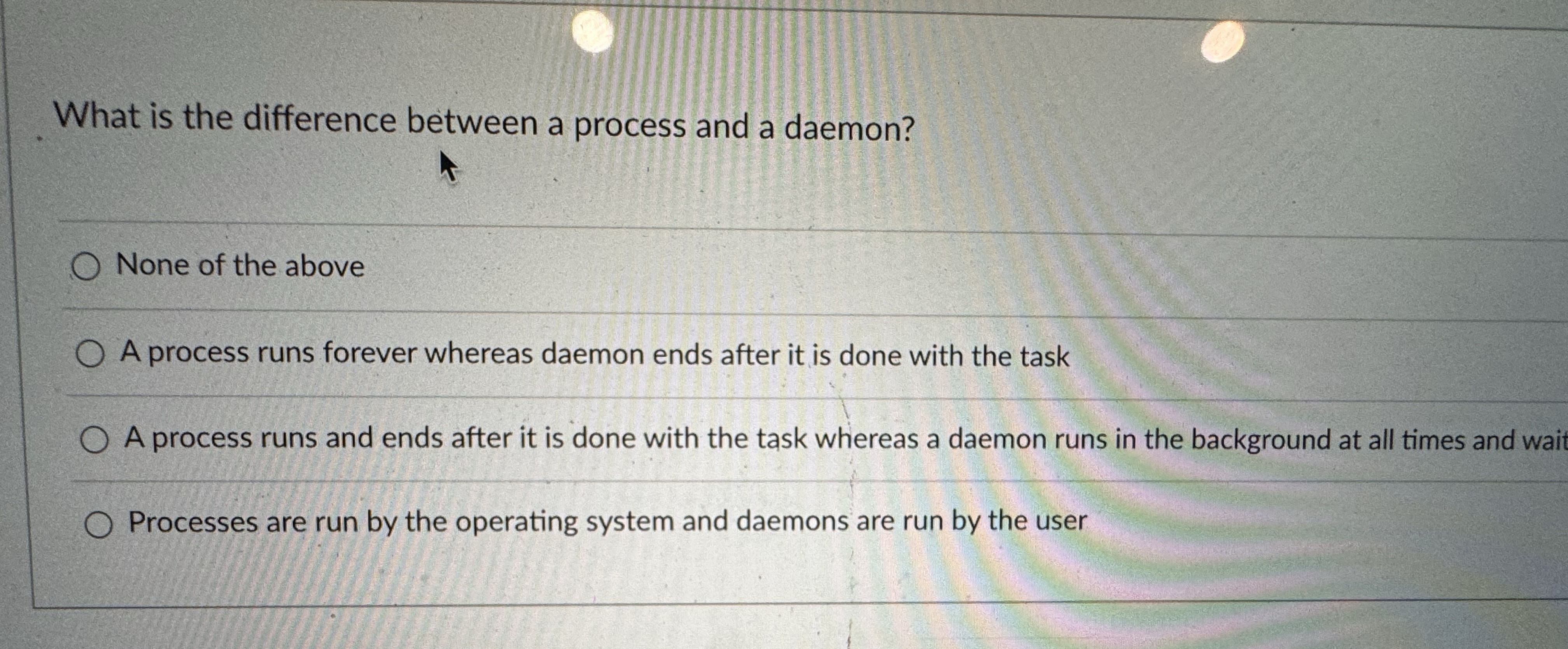  What is the difference between a process and a daemon? None
