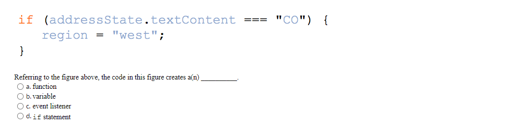  if(addressState.textContent ===CO){ region = west; } Referring to the figure above,