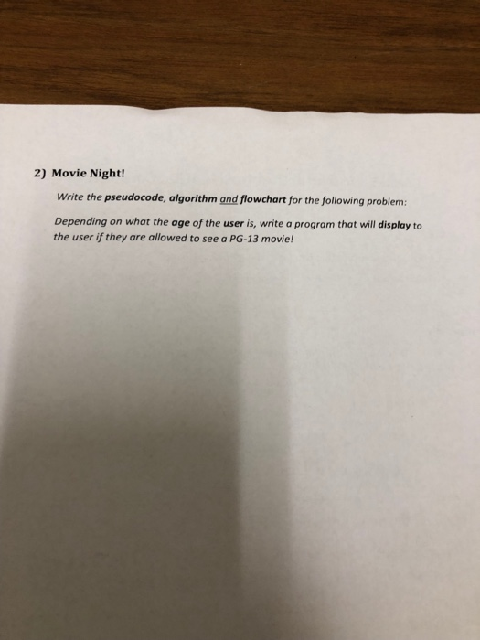  2) Movie Night! Write the pseudocode, algorithm and flowchart for the