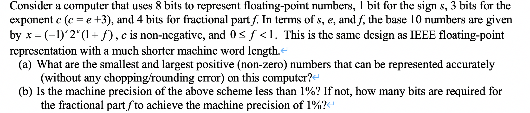 Consider a computer that uses 8 bits to represent floating-point numbers,