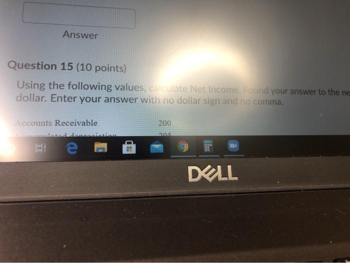  Answer Question 15 (10 points) Using the following values, calculate Net
