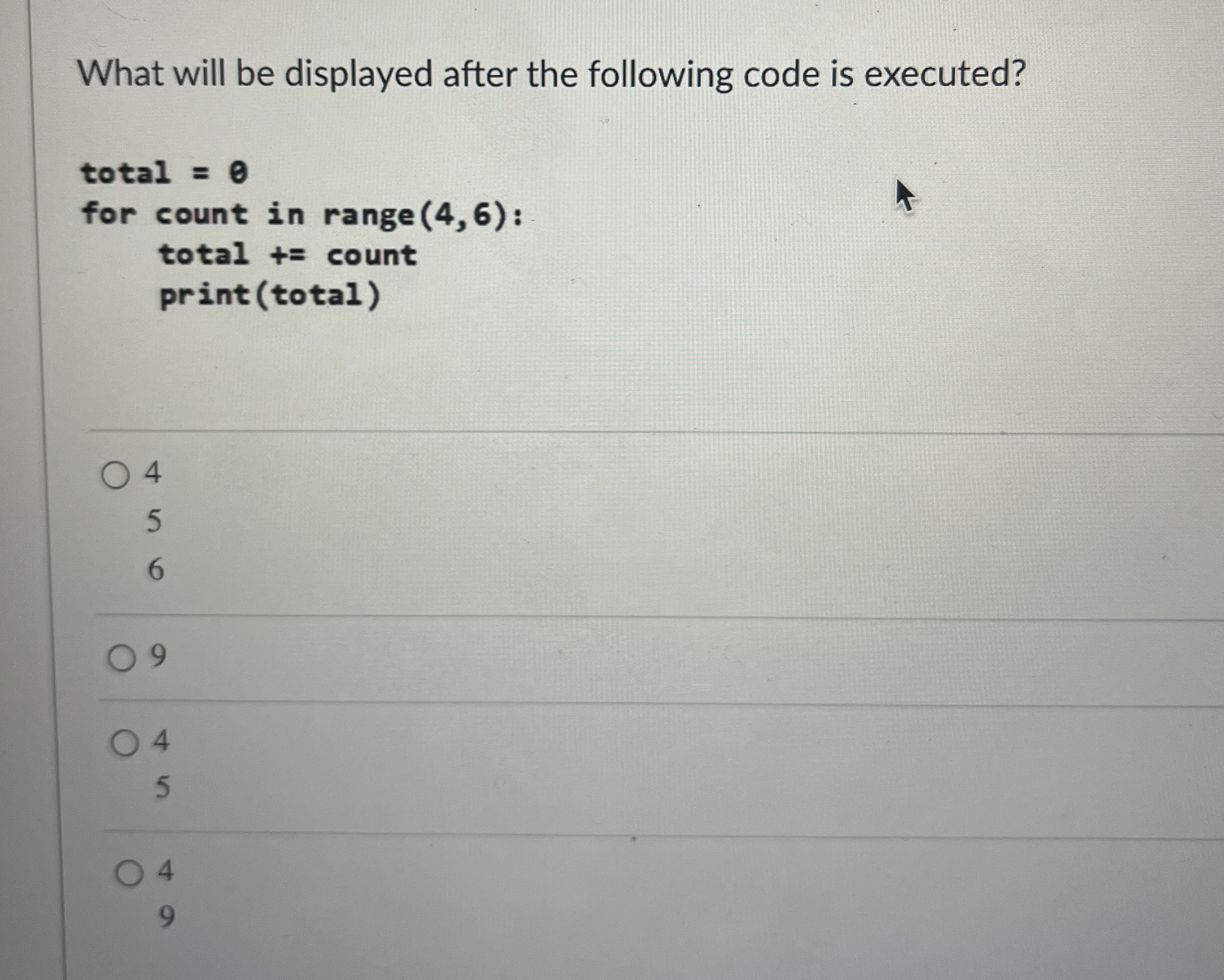  What will be displayed after the following code is executed?456945quad4 