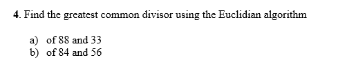  4. Find the greatest common divisor using the Euclidian algorithm a)