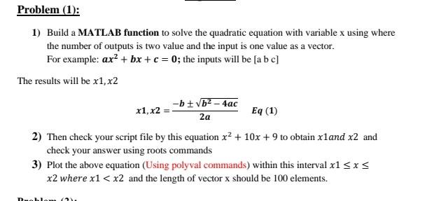  1) Build a MATLAB function to solve the quadratic equation with