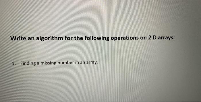  Write an algorithm for the following operations on 2 D arrays:
