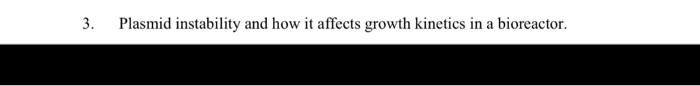  Plasmid instability and how it affects growth kinetics in a bioreactor