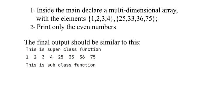 with java 1- Inside the main declare a multi-dimensional array, with the