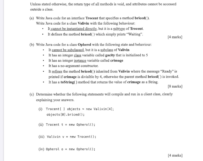 java Unless stated otherwise, the retum type of all methods is void,