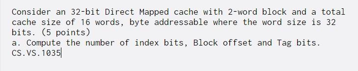  Consider an 32-bit Direct Mapped cache with 2-word block and a