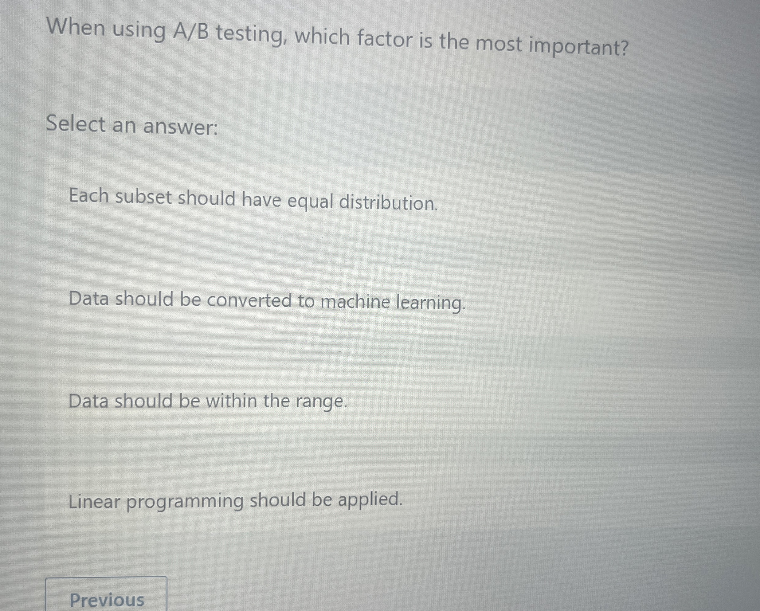  When using AB testing, which factor is the most important? Select