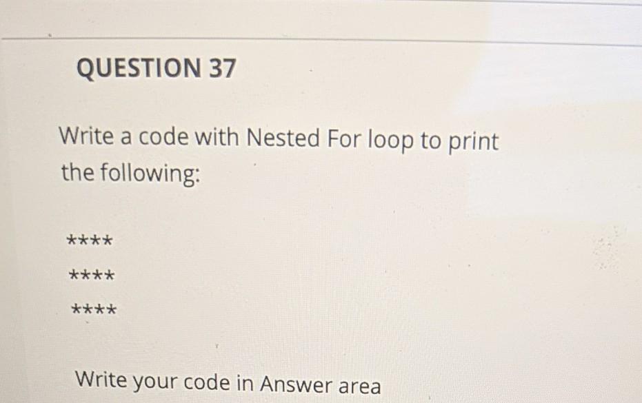  Python language please QUESTION 37 Write a code with Nested For