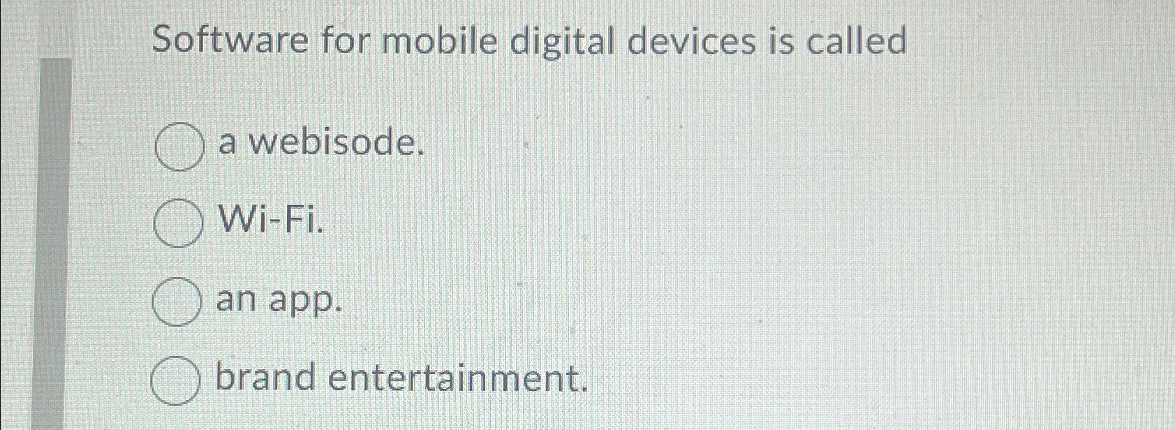  Software for mobile digital devices is called a webisode. Wi-Fi. an