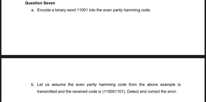  Question Seven a. Encode a binary word 11001 into the even