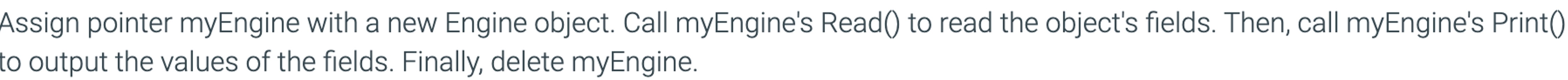  Assign pointer myEngine with a new Engine object. Call myEngine's Read()
