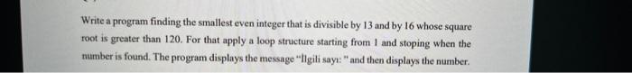  Write a program finding the smallest even integer that is divisible
