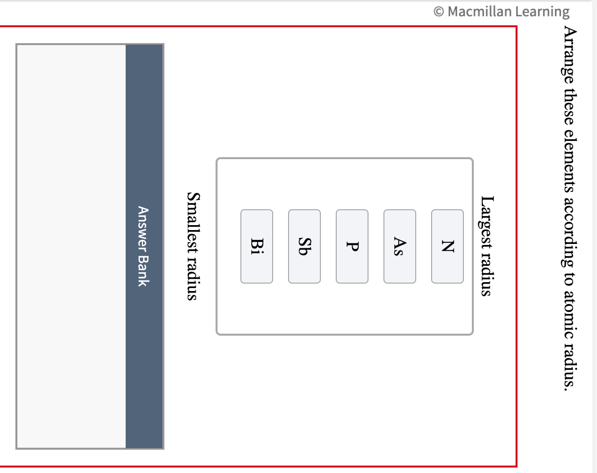 Arrange these elements according to atomic radius. Largest radius Smallest radius