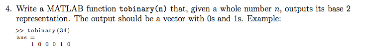 4. Write a MATLAB function tobinary(n) that, given a whole number