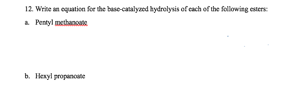Answer all parts... 12. Write an equation for the base-catalyzed hydrolysis of