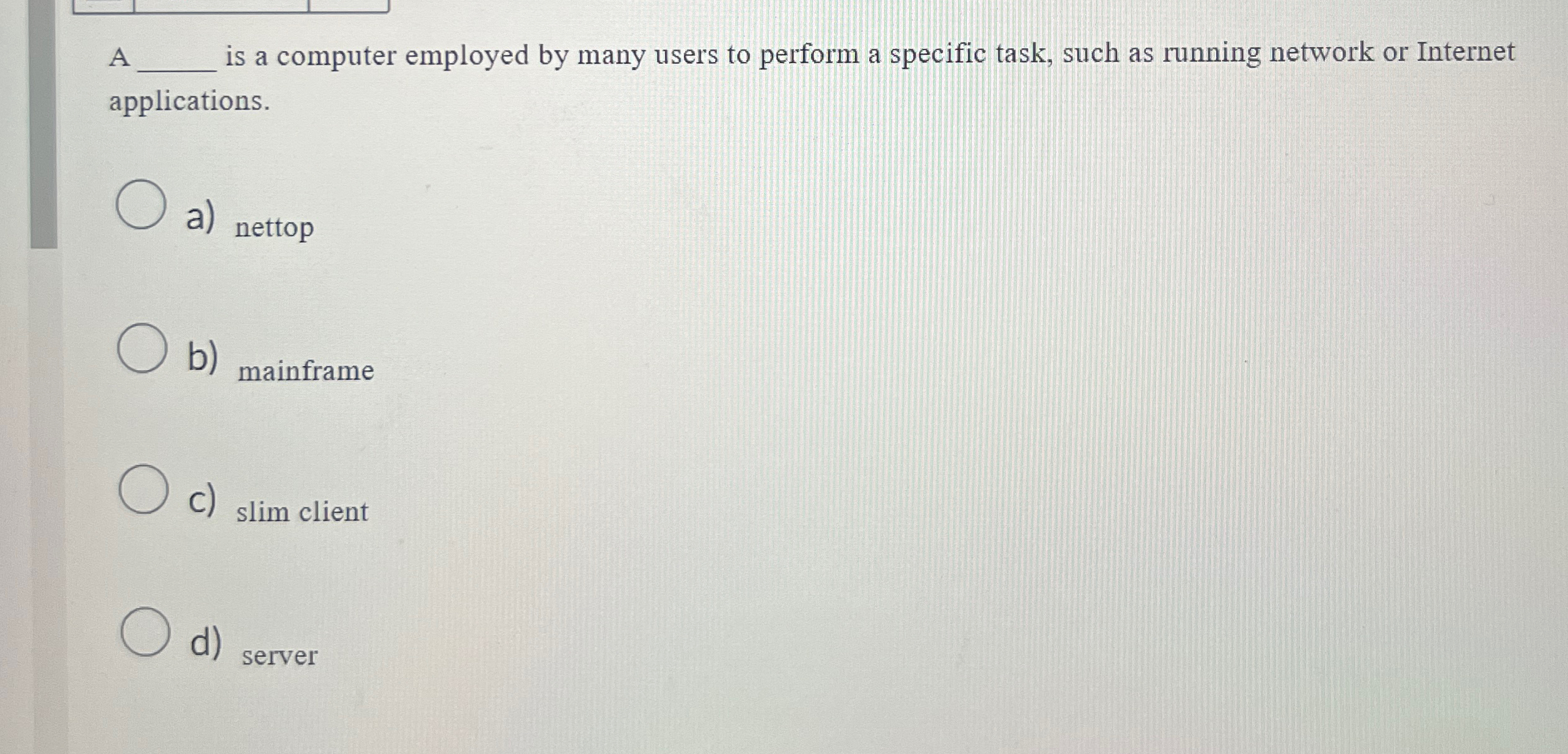  A q, is a computer employed by many users to perform