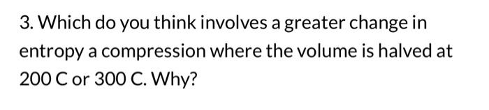  3. Which do you think involves a greater change in entropy