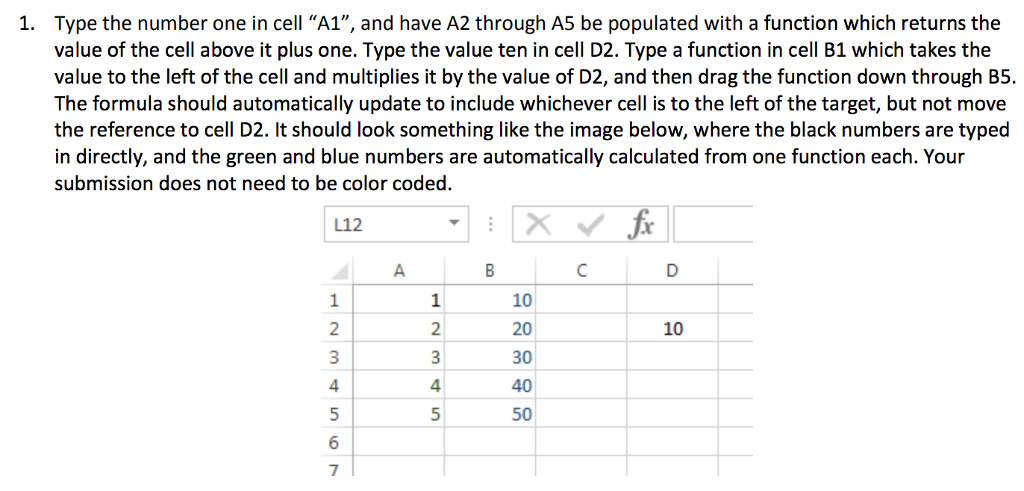 This is Excel Homework. Type the number one in cell "A1", and