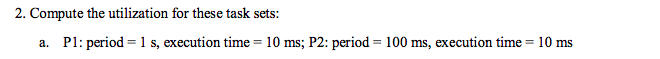  2. Compute the utilization for these task sets a. PI :