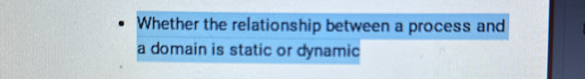  Whether the relationship between a process and a domain is static