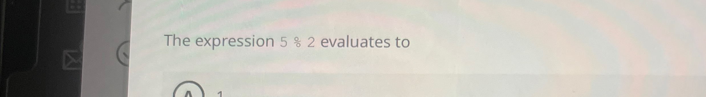  The expression 5%2 evaluates to 