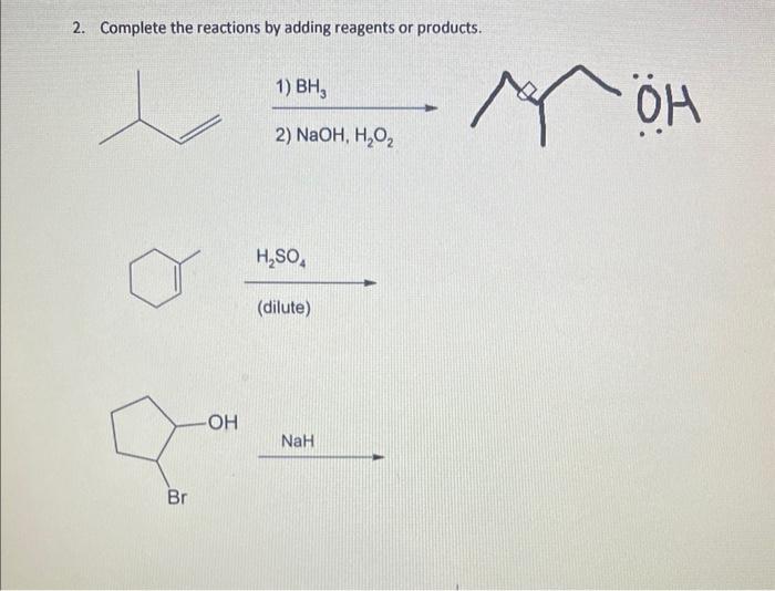  2. Complete the reactions by adding reagents or products. 1) BH3
