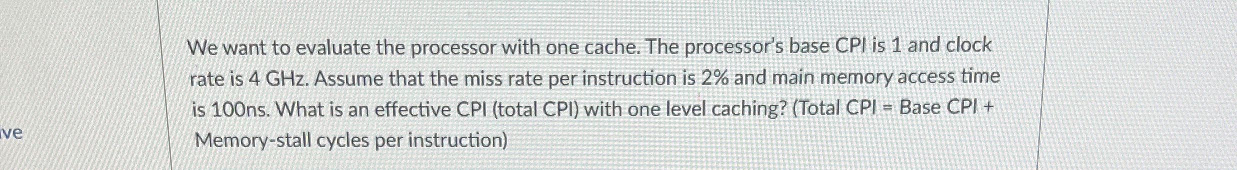  We want to evaluate the processor with one cache. The processor's