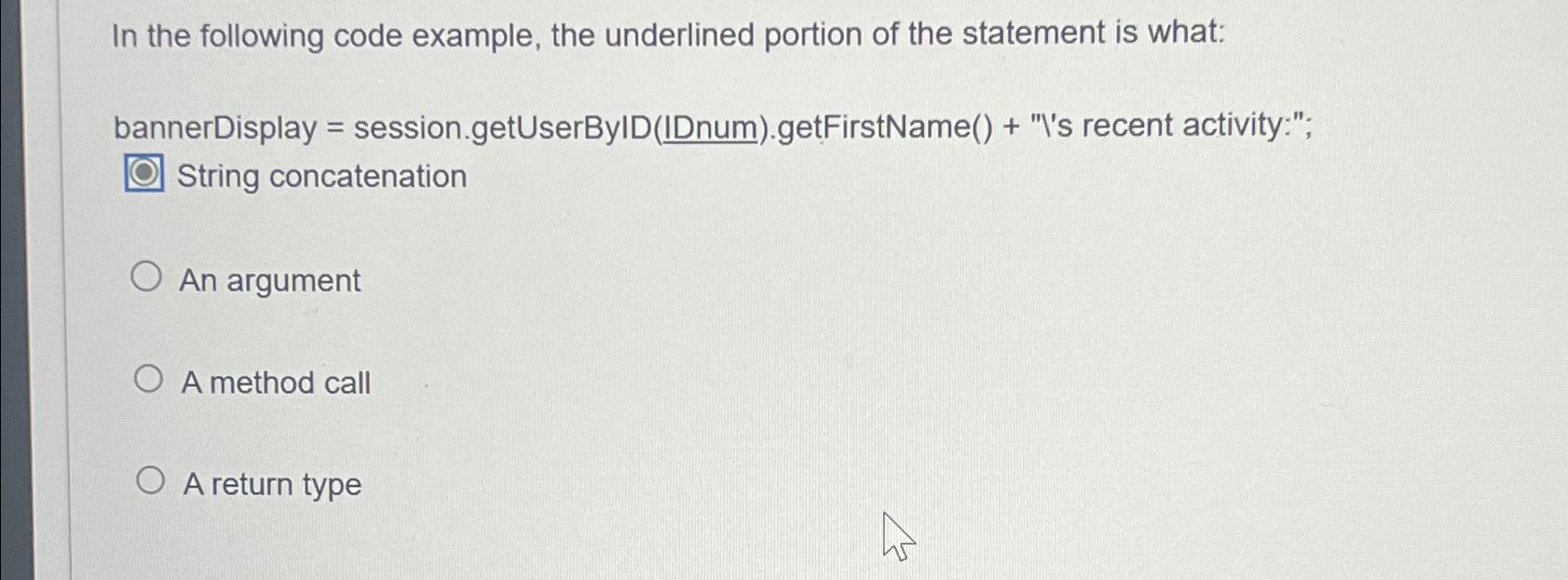  In the following code example, the underlined portion of the statement