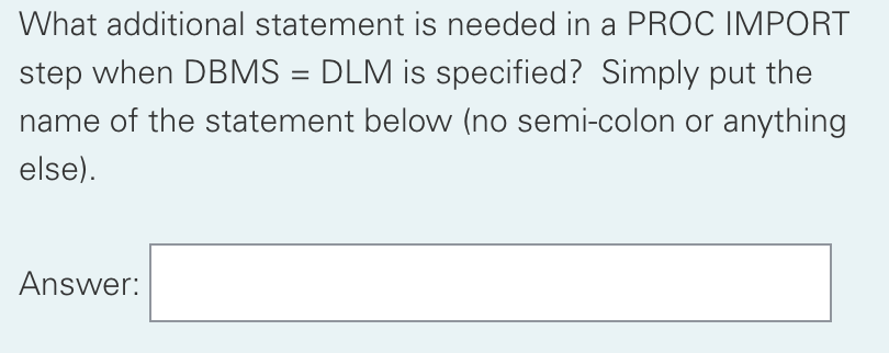  What additional statement is needed in a PROC IMPORT step when