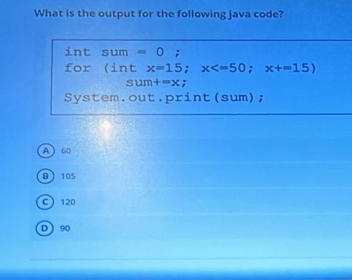  What is the output for the following java code? int sum