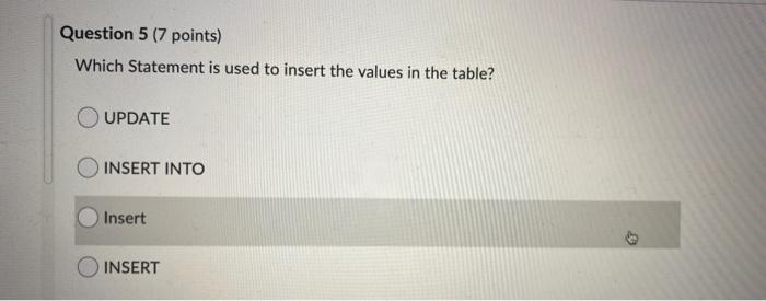  Question 5 (7 points) Which Statement is used to insert the