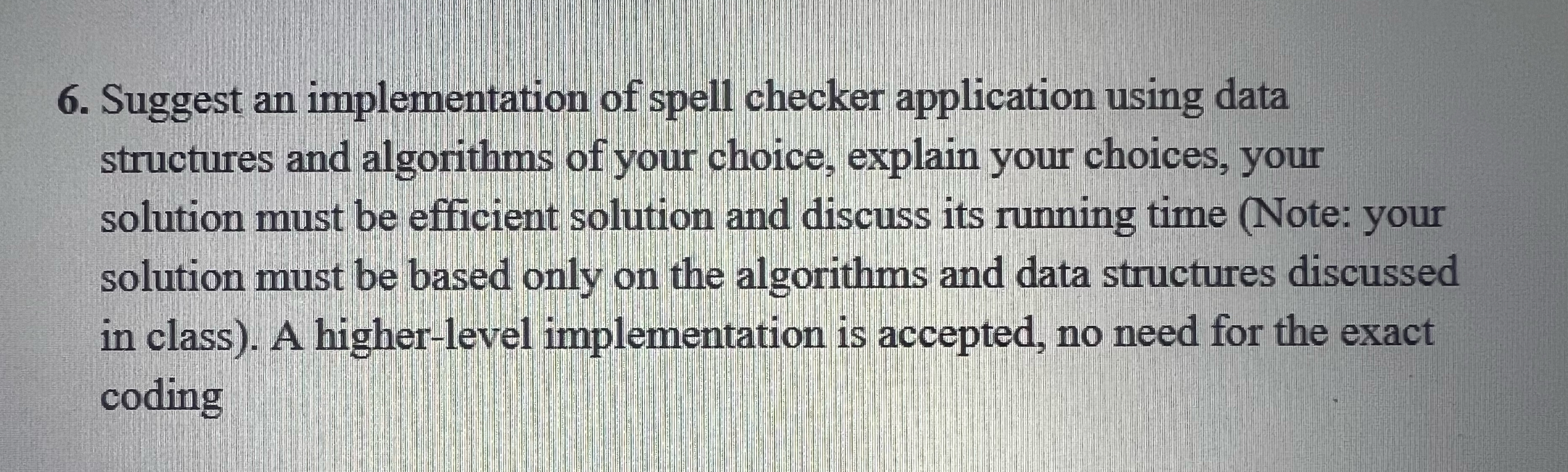  Suggest an implementation of spell checker application using data structures and