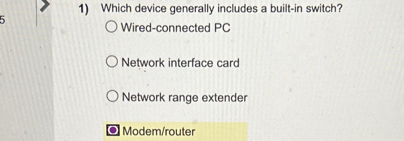  Which device generally includes a built-in switch? Wired-connected PC Network interface