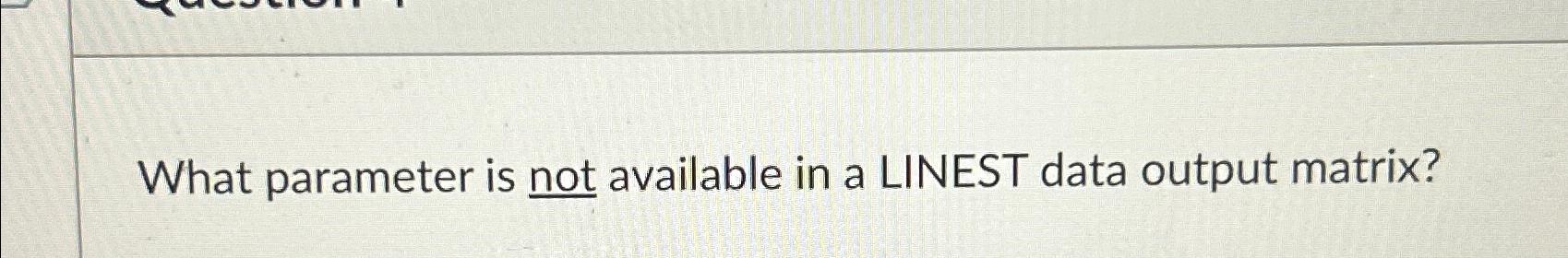  What parameter is not available in a LINEST data output matrix?