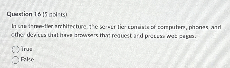  Question 16(5 points) In the three-tier architecture, the server tier consists