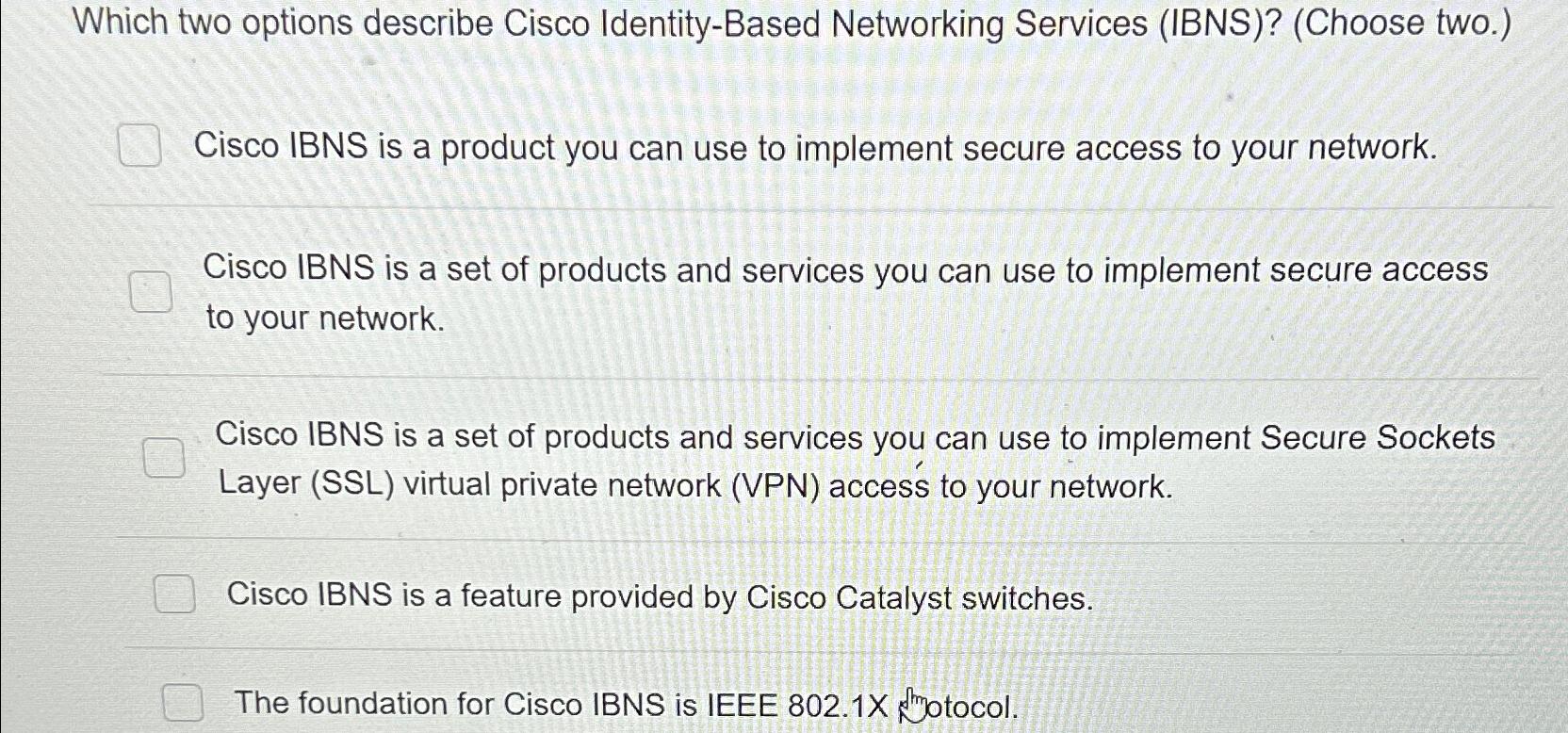  Which two options describe Cisco Identity-Based Networking Services (IBNS)?(Choose two.) Cisco
