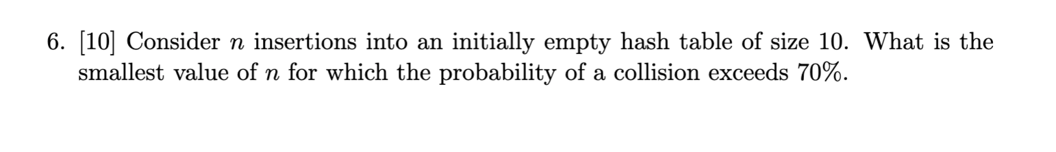  6. [10] Consider n insertions into an initially empty hash table