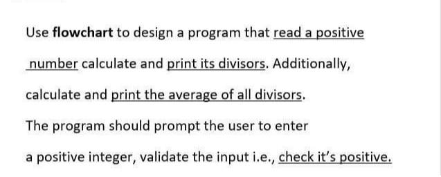  Use flowchart to design a program that read a positive number