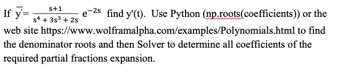 If y=s4+3s3+2ss+1e2s find y(t). Use Python (np.roots(coefficients)) or the web site