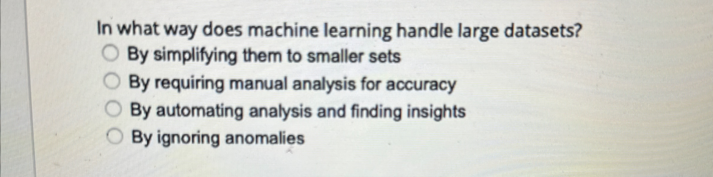  In what way does machine learning handle large datasets? By simplifying