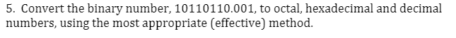  Please show work 5. Convert the binary number, 10110110.001, to octal,